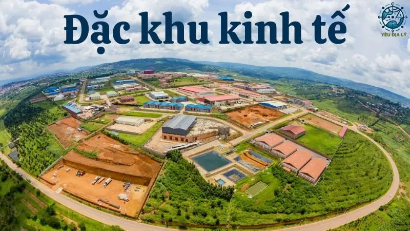 Đặc khu kinh tế là gì? Tầm quan trọng đối với sự phát triển kinh tế