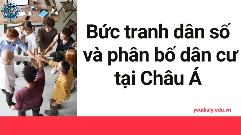 Bức tranh dân số và phân bố dân cư Châu Á hiện nay