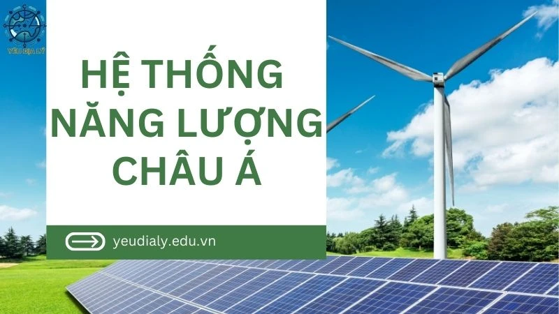 Hệ thống năng lượng Châu Á - Thách thức và cơ hội phát triển