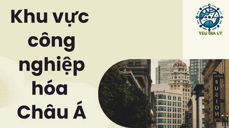 Khu vực công nghiệp hóa Châu Á - Những bước ngoặt lịch sử