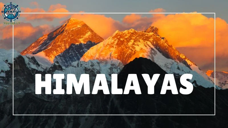 Vùng núi trẻ Himalaya - Khám phá kỳ quan thiên nhiên hùng vĩ