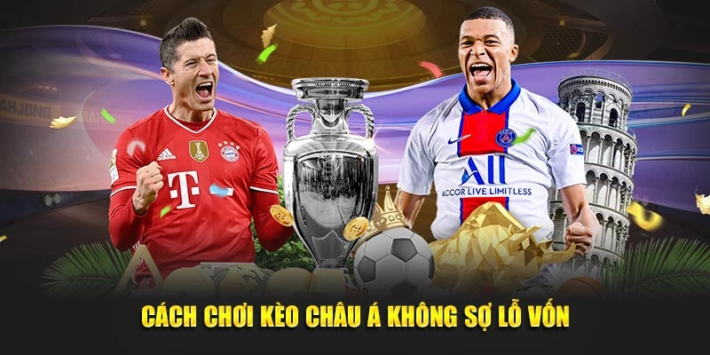 Cách chơi kèo châu Á không sợ lỗ vốn