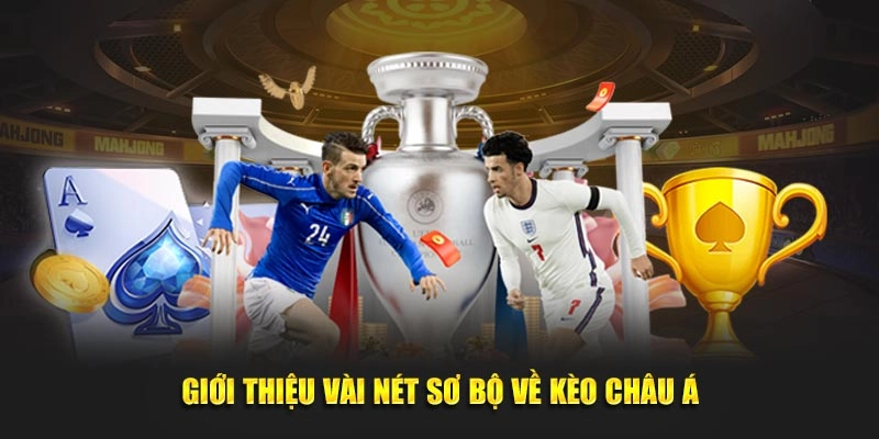 Giới thiệu vài nét sơ bộ về kèo châu Á