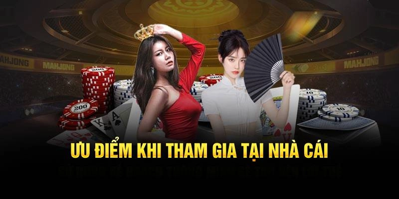 Các điểm mạnh khi tham gia vào nhà cái
