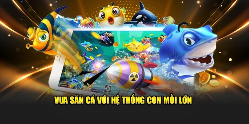 Vua săn cá với hệ thống con mồi lớn
