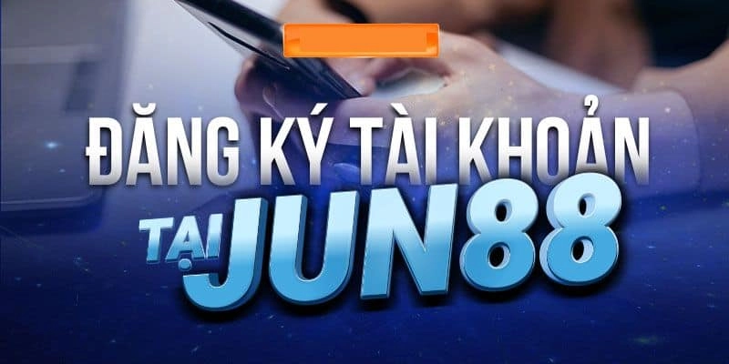 Cách đăng ký Jun88 nhanh chóng và dễ hiểu