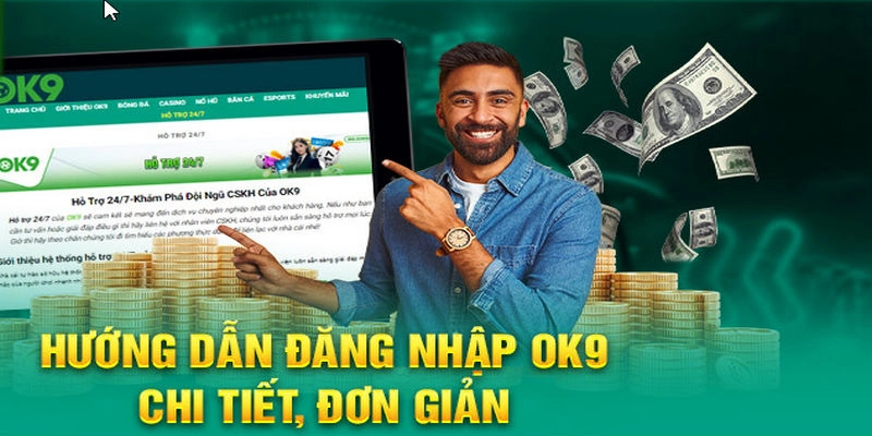 Vì sao đăng nhập Ok9 lại được người dùng ưa chuộng?