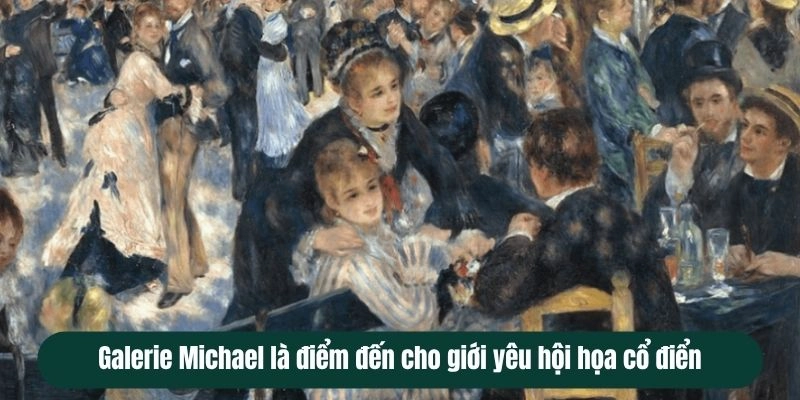 Galerie Michael là điểm đến cho giới yêu hội họa cổ điển