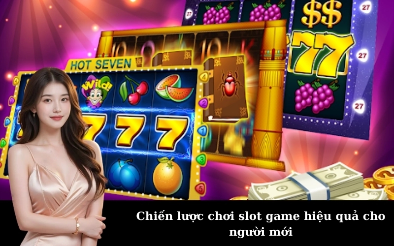 Chiến lược chơi slot game hiệu quả cho người mới