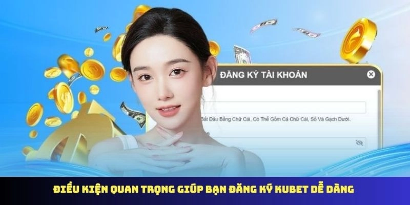 Điều kiện quan trọng giúp bạn đăng ký KUBET dễ dàng