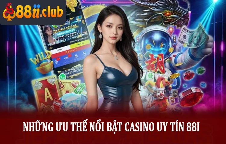 Những Ưu Thế Nổi Bật Tạo Nên Danh Tiếng Của Casino 88i
