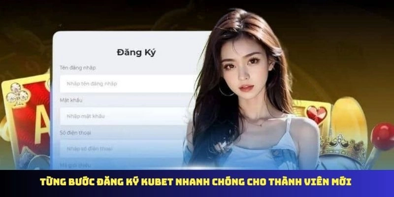 Từng bước đăng ký KUBET nhanh chóng cho thành viên mới