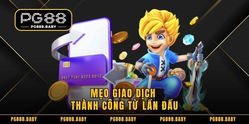 Mẹo giao dịch thành công từ lần đầu