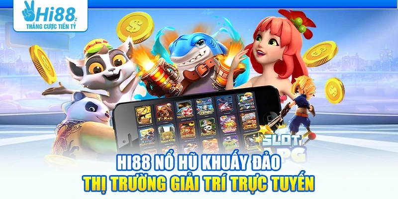 Nổ hũ Hi88 – Cơ hội đổi đời chỉ với một lần quay
