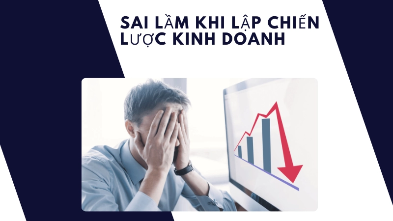 Sai lầm phổ biến khi lập chiến lược kinh doanh