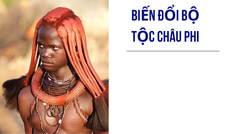 Các bộ tộc Châu Phi đang biến đổi ra sao ngày nay