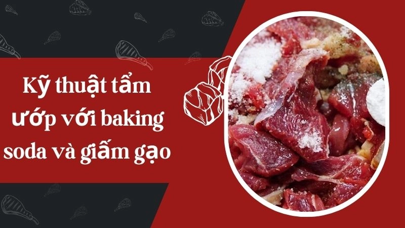 Kỹ thuật tẩm ướp với baking soda và giấm gạo