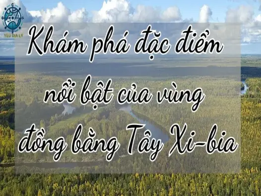 Khám phá đặc điểm nổi bật của vùng đồng bằng Tây Xi-bia