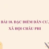 Đặc điểm dân cư xã hội châu Phi: Phân tích sâu sắc và toàn diện