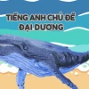 Đại Dương Tiếng Anh Là Gì? Khám Phá Các Đại Dương Trên Thế Giới