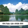 Khí hậu cận nhiệt đới là gì, đặc điểm và phân bố các vùng trên thế giới