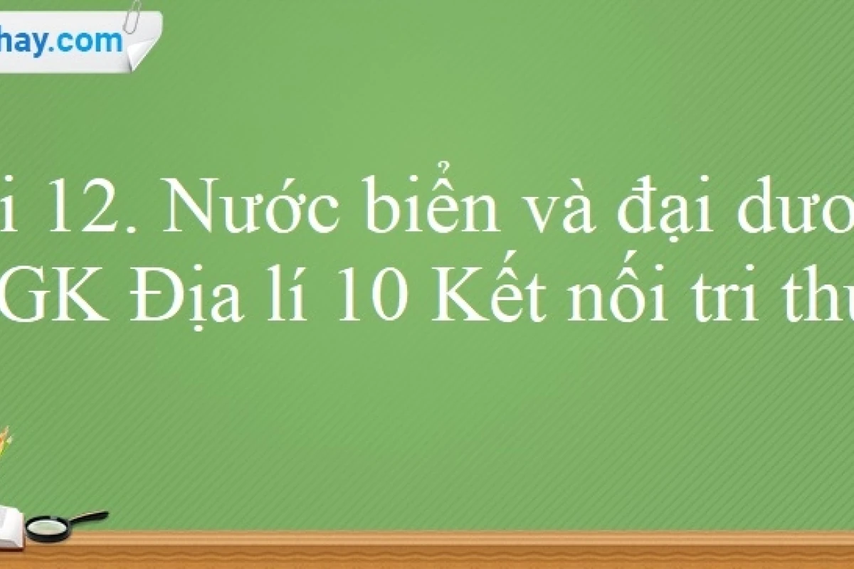 Nước biển và đại dương: Tìm hiểu kiến thức Địa lý 10 bài 12