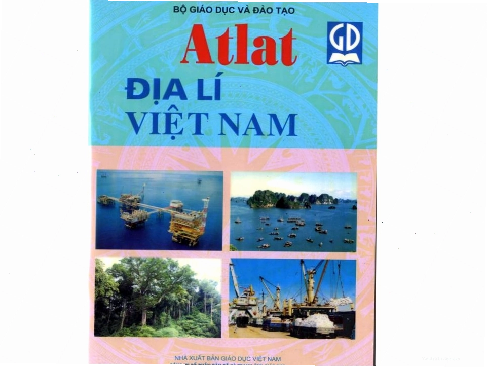 Atlat giúp hình dung rõ nét về địa lý tự nhiên và kinh tế Việt Nam