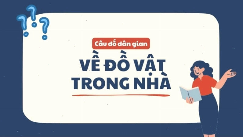 Câu đố dân gian hóc búa về đồ vật gia đình