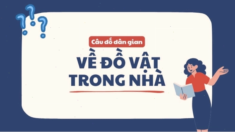 Câu đố dân gian hóc búa về đồ vật trong nhà