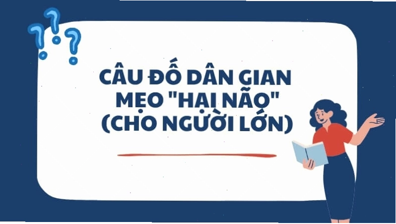 Câu đố dân gian mẹo hại não cho người lớn