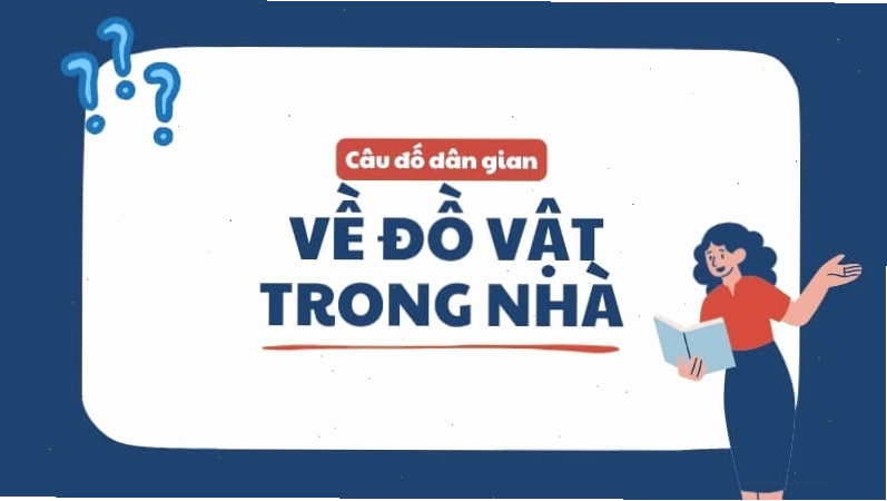 Câu đố dân gian về các đồ vật quen thuộc trong gia đình
