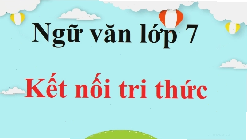 Ngữ văn lớp 7 Kết nối tri thức