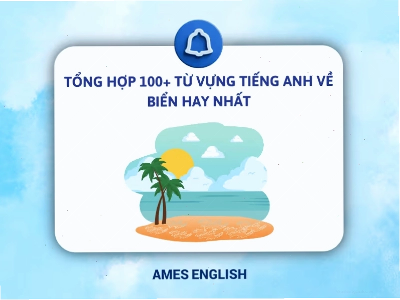 Tổng hợp 100 từ vựng tiếng Anh về biển