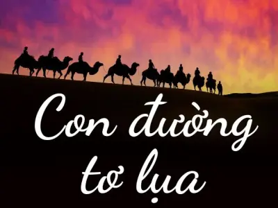Khám phá con đường tơ lụa - Tuyến thương mại huyền thoại