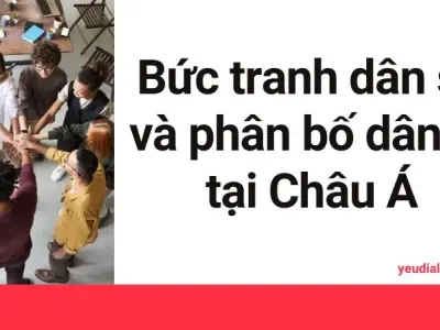 Bức tranh dân số và phân bố dân cư Châu Á hiện nay