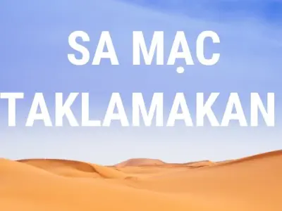 Sa mạc Taklamakan - Hành trình qua vùng đất chết
