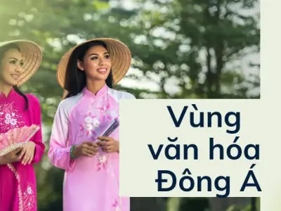 Khám phá vùng văn hóa Đông Á - Nét đẹp lịch sử và hiện đại