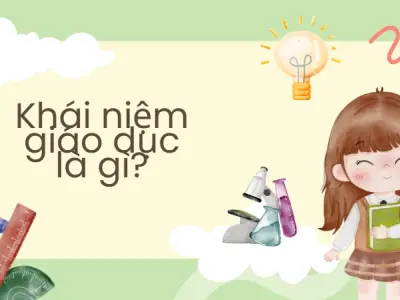 Giáo dục hiện đại- Tổng quan và những giá trị cốt lõi cần biết