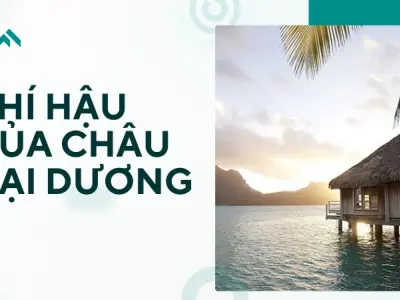 Khám phá khí hậu Châu Đại Dương và kinh nghiệm du lịch