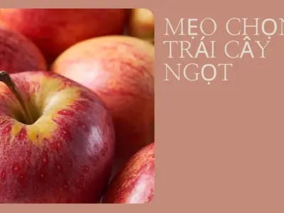 Kinh nghiệm cách chọn hoa quả tươi ngon an toàn cho gia đình