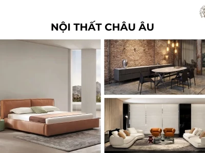 Nội thất Châu Âu: Nét đẹp tinh hoa và phong cách sống vượt thời gian