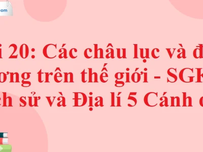 Thế giới có bao nhiêu châu lục và đại dương?