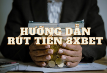 Rút tiền 8XBet – Cách thực hiện đúng quy trình để tránh gặp sự cố