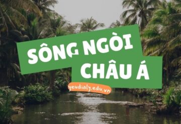 Khám phá đặc điểm của hệ thống sông ngòi Châu Á 