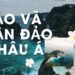 Khám phá vẻ đẹp hùng vĩ của đảo và quần đảo Châu Á